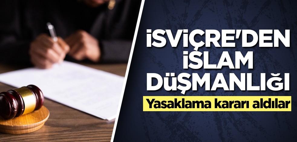 İsviçre'den İslam düşmanlığı! Yasaklama kararı aldılar