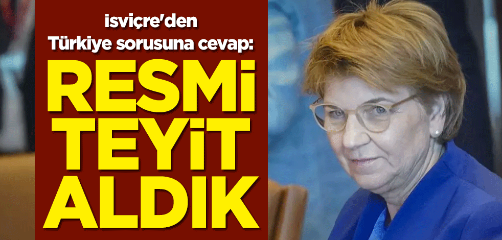 İsviçre'den Türkiye sorusuna cevap: Resmi teyit aldık