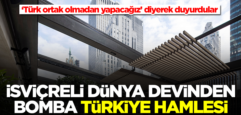 İsviçreli dünya devinden Türkiye hamlesi! 'Türk ortak olmadan yapacağız' diyerek duyurdular
