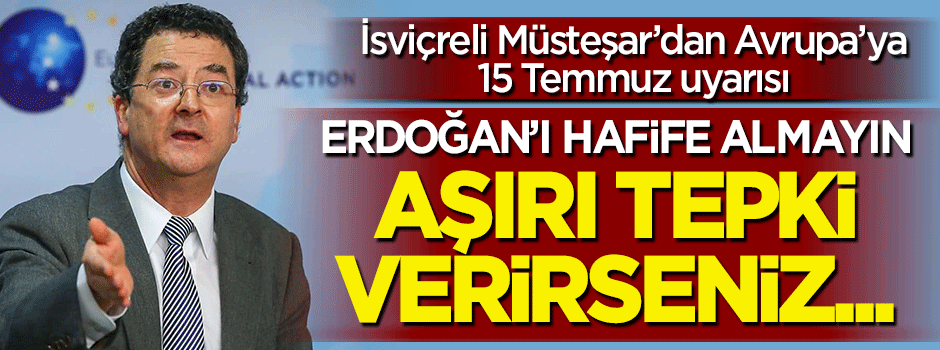 İsviçreli Müsteşar: Erdoğan'ı hafife almayın