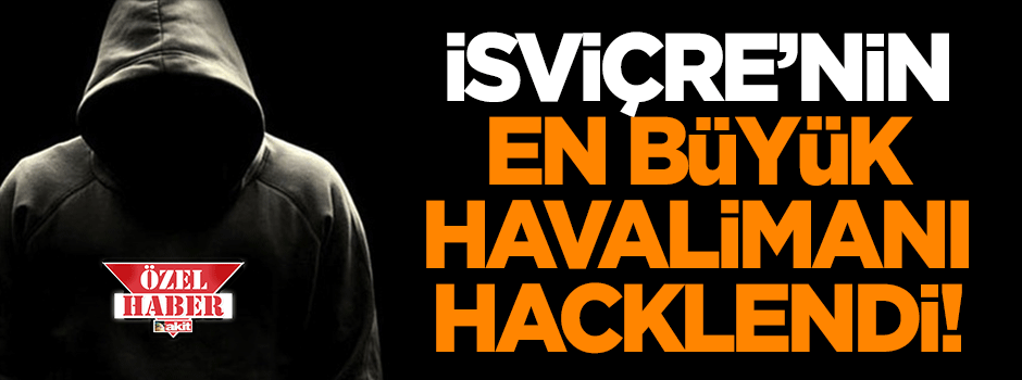 İsviçre'nin en büyük havalimanı hacklendi!