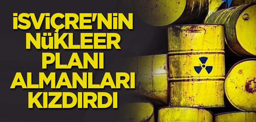 İsviçre'nin nükleer planı Almanları kızdırdı