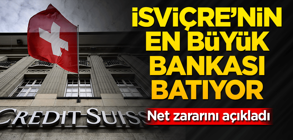 İsviçre’nin ünlü bankası batıyor! Net zararını açıkladı