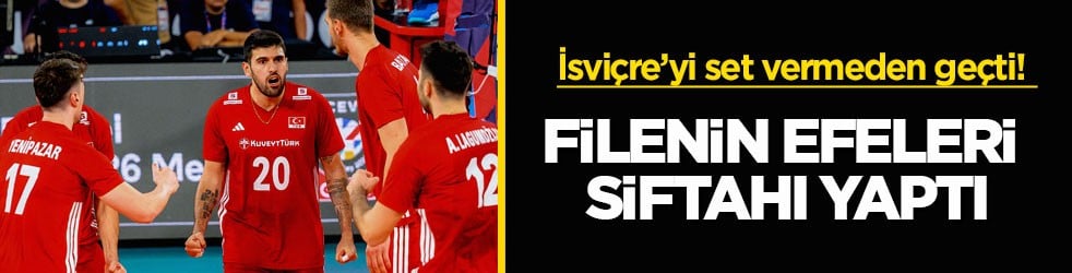 İsviçre’yi set vermeden geçti! Filenin Efeleri siftahı yaptı