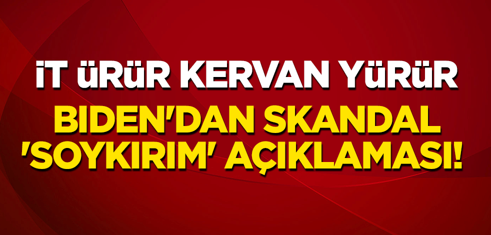 "İt ürür kervan yürür" dedirten karar! Biden'dan skandal 'soykırım' açıklaması!