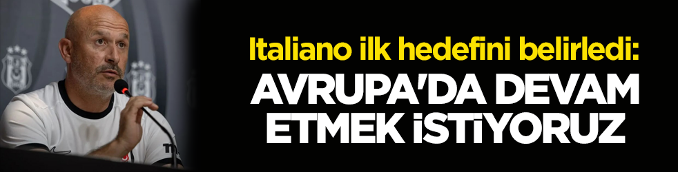 Italiano ilk hedefini belirledi: Avrupa'da devam etmek istiyoruz