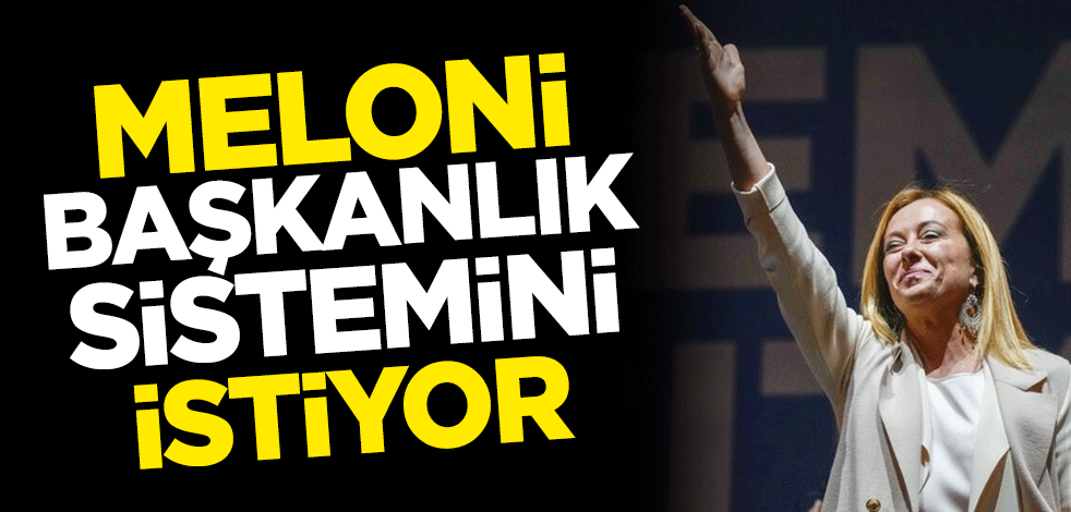İtalya Başbakanı Giorgia Meloni, başkanlık sistemini istiyor