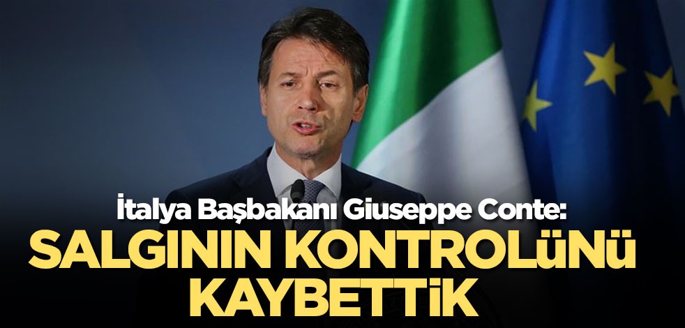 İtalya Başbakanı Giuseppe Conte: Salgının kontrolünü kaybettik