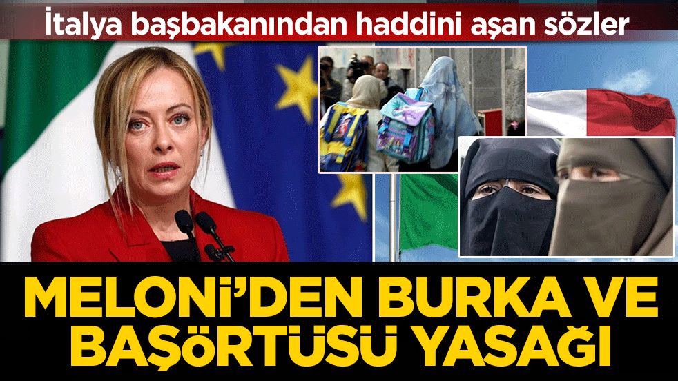 İtalya başbakanından haddini aşan sözler: Meloni’den burka ve başörtü yasağı