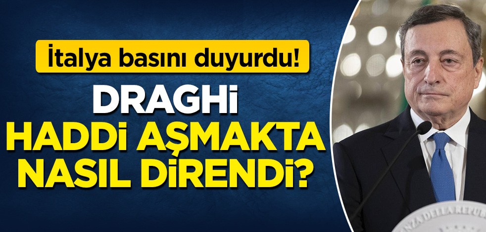 İtalya basını duyurdu: Draghi haddi aşmakta nasıl direndi?