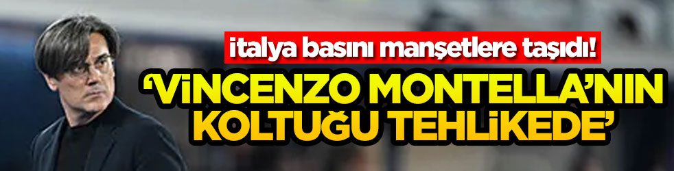 İtalya basını manşetlere taşıdı! ‘Vincenzo Montella’nın koltuğu tehlikede’