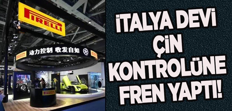 İtalya devinden Pirelli üzerindeki Çin kontrolüne fren: Bomba kararı ortaya çıktı! Yeni gelişme