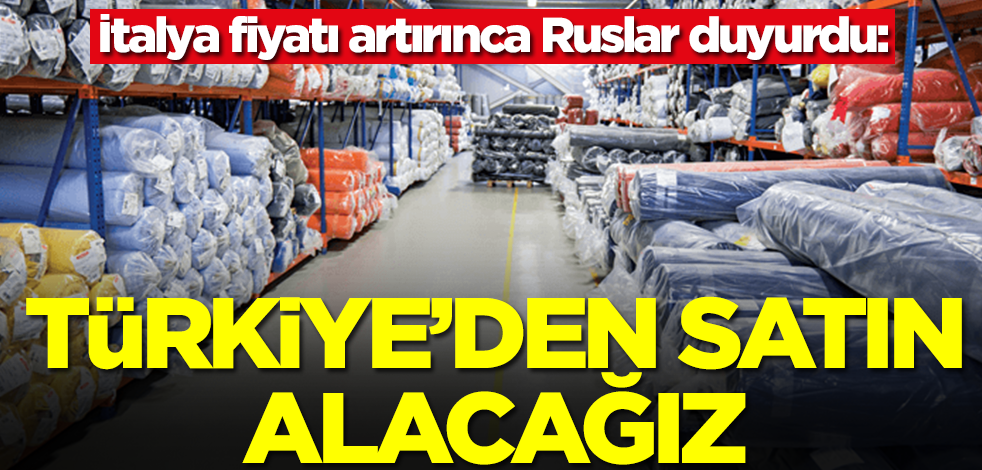 İtalya fiyat artırıp Çin kapıları kapatınca Rusya duyurdu: Türkiye'den satın alacağız