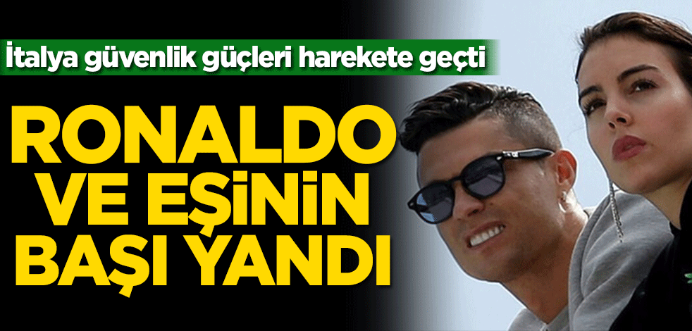 İtalya güvenlik güçleri harekete geçti! Ronaldo ve eşinin başı yandı