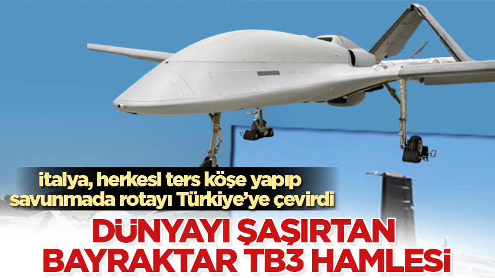 İtalya, herkesi ters köşe yapıp savunmada rotayı Türkiye’ye çevirdi: Dünyayı şaşırtan Bayraktar TB3 hamlesi 