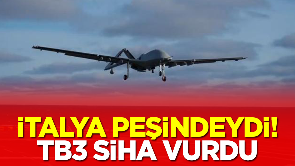İtalya peşindeydi: Bayraktar TB3 SİHA vurdu