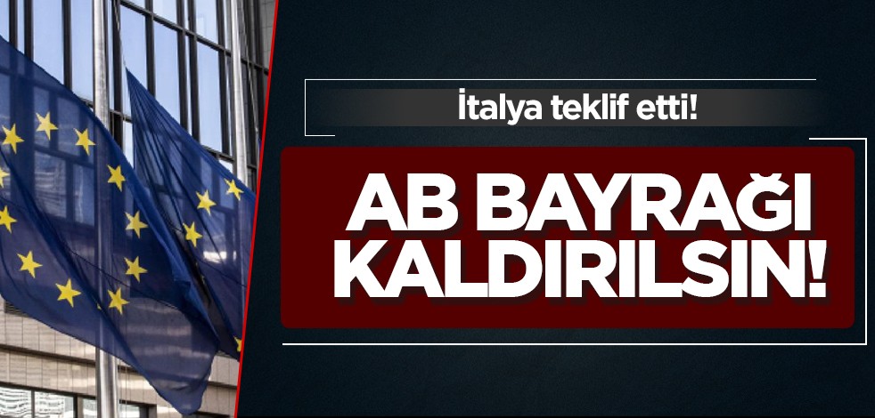 İtalya tarafından teklif edildi: AB bayrağı kamu kurumlarından kaldırılsın! Tepki sonrası açıklama geldi