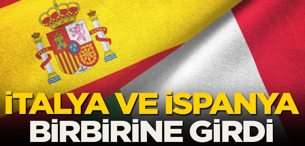 İtalya ve İspanya birbirine girdi