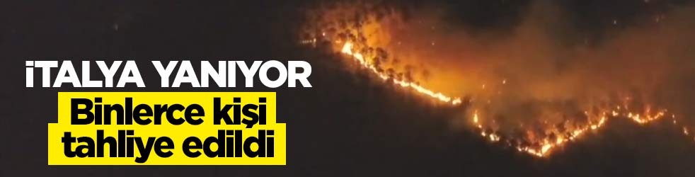 İtalya yanıyor! Orman yangını nedeniyle binlerce kişi tahliye edildi