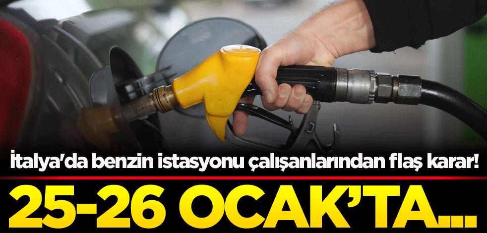 İtalya'da benzin istasyonu çalışanlarından flaş karar! 25-26 Ocak'ta...