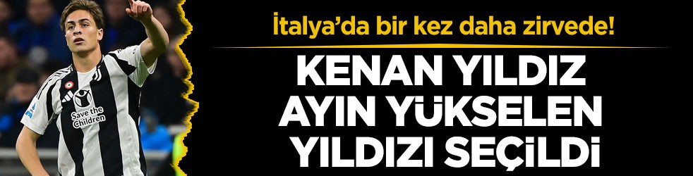 İtalya’da bir kez daha zirvede! Kenan Yıldız ayın yükselen yıldızı seçildi