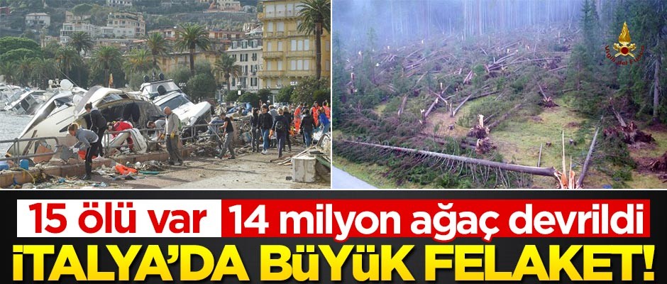 İtalya'da fırtına felaketi! 15 kişi öldü, 14 milyon ağaç devrildi