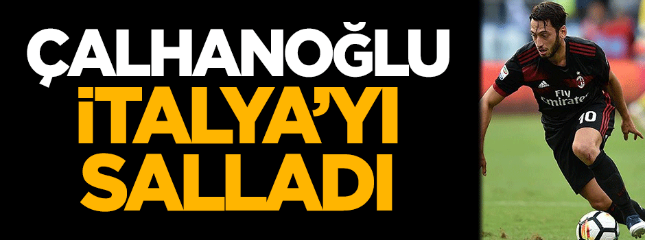 İtalya'da Hakan Çalhanoğlu’na övgü
