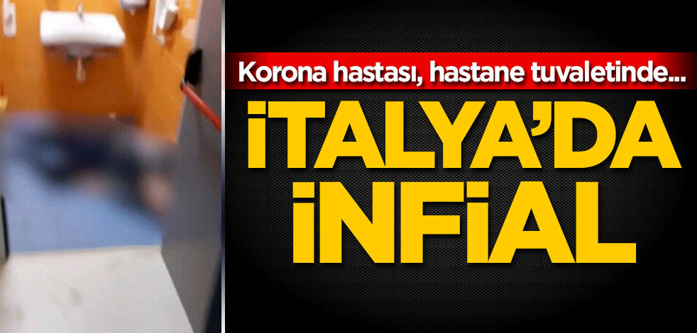 İtalya'da infial! Korona hastası, hastane tuvaletinde...