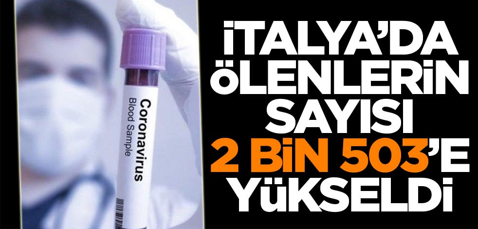 İtalya'da ölenlerin sayısı 2 bin 503'e yükseldi