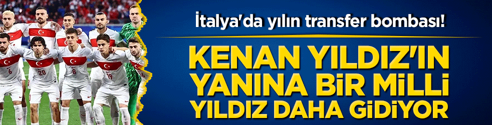 İtalya'da yılın transfer bombası! Kenan Yıldız'ın yanına bir milli yıldız daha gidiyor!
