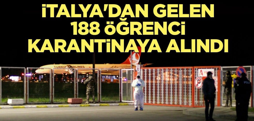 İtalya'dan gelen 188 öğrenci karantinaya alındı