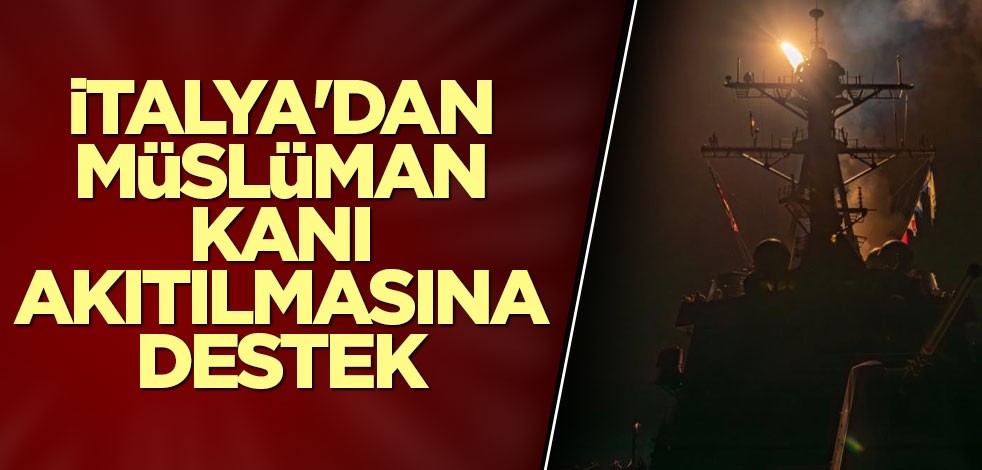 İtalya'dan Müslüman kanı akıtılmasına destek