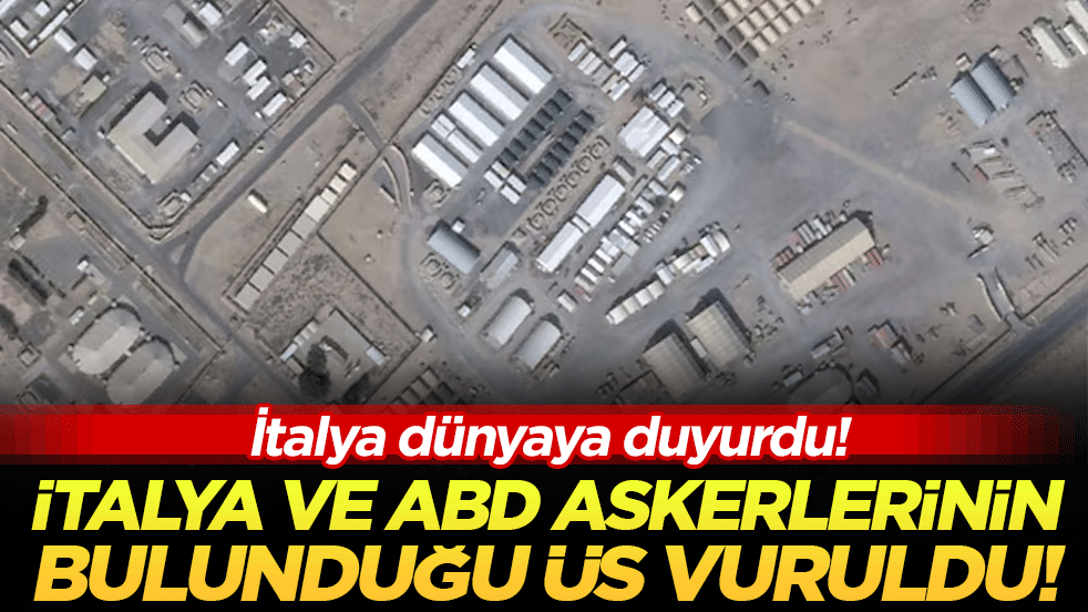 İtalya'dan son dakika açıklaması: İtalya ve ABD askerlerinin bulunduğu üs vuruldu!