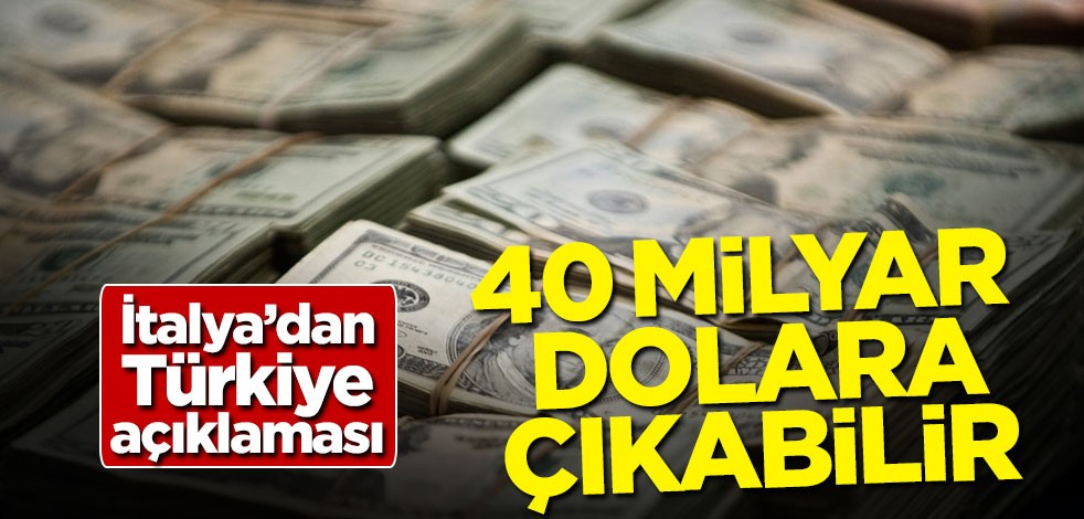İtalya'dan Türkiye açıklaması: 40 milyar dolara çıkabilir