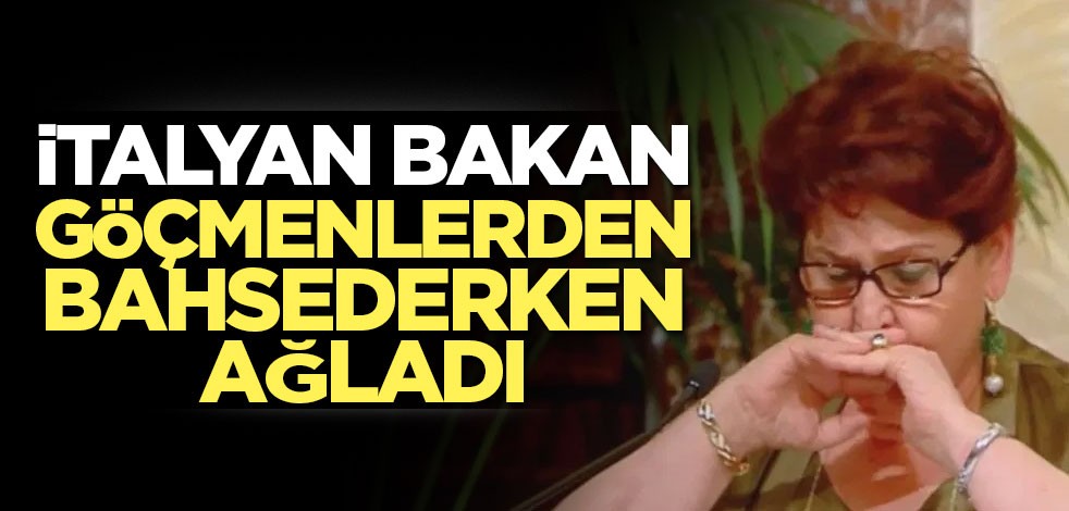 İtalyan bakan göçmenlerden bahsederken gözyaşlarına boğuldu