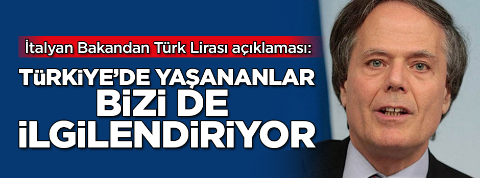 İtalyan bakandan Türk Lirası açıklaması: Türkiye'de yaşananlar bizi de ilgilendiriyor