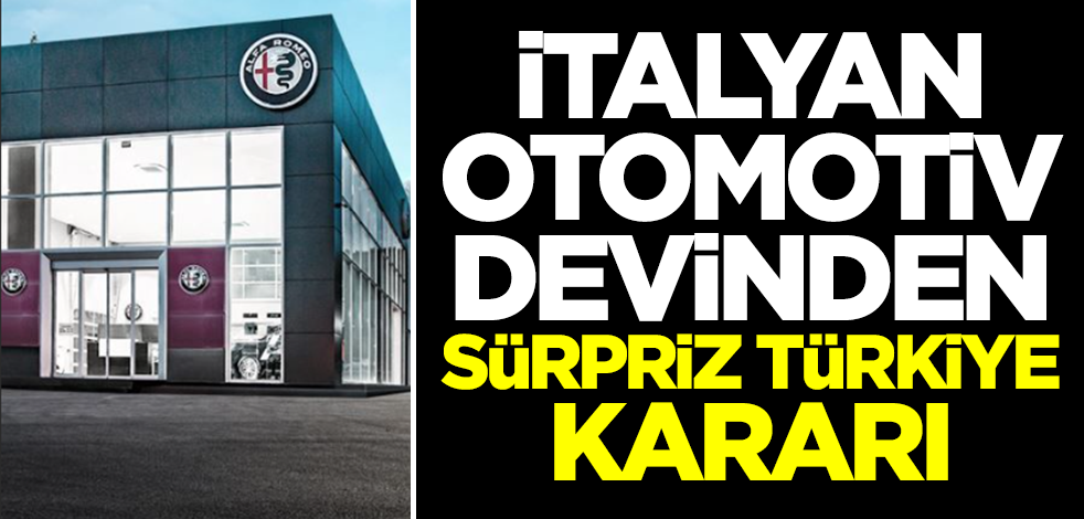 İtalyan devinden sürpriz Türkiye kararı! 'Yeni atak' diyerek duyurdular