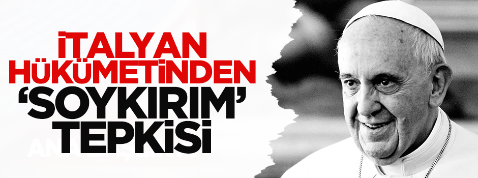 İtalyan Hükümeti'nden Papa'ya ilk tepki!