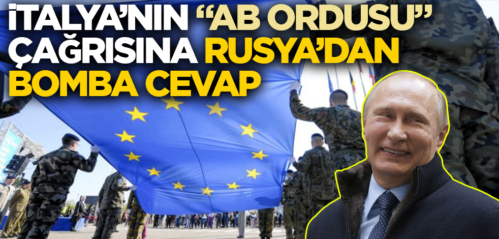 İtalya'nın "AB Ordusu" çağrısına Rusya'dan bomba cevap