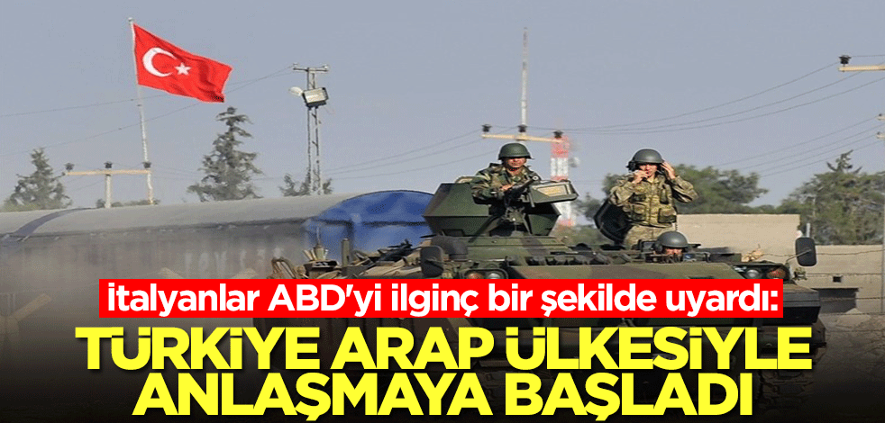 İtalyanlar ABD'yi ilginç bir şekilde uyardı: Türkiye, Arap ülkesiyle yakınlaşıyor, anlaşıyor, ittifak yapıyor