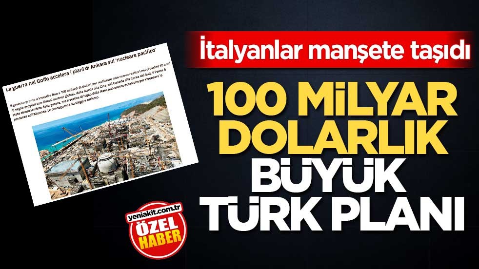 İtalyanlar manşete taşıdı! 100 milyar dolarlık büyük Türk planı
