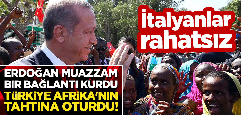 İtalyanlar rahatsız: Erdoğan muazzam bir bağlantı kurdu, Türkiye Afrika'nın tahtına oturdu!