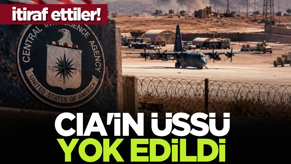 İtiraf ettiler! CIA'nın üssü yok edildi