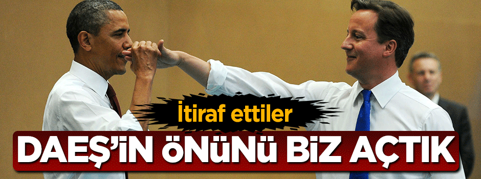 İtiraf ettiler: DAEŞ'in önünü biz açtık