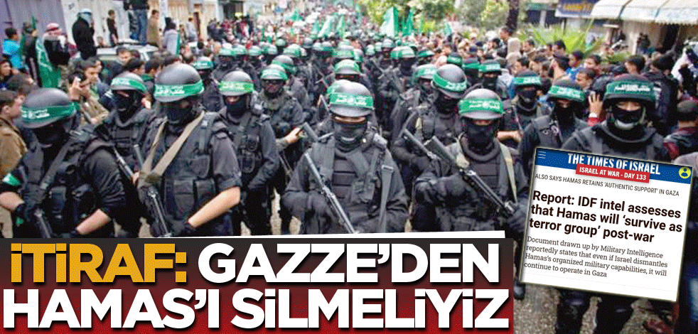 İtiraf: Gazze’den Hamas’ı silemeyiz