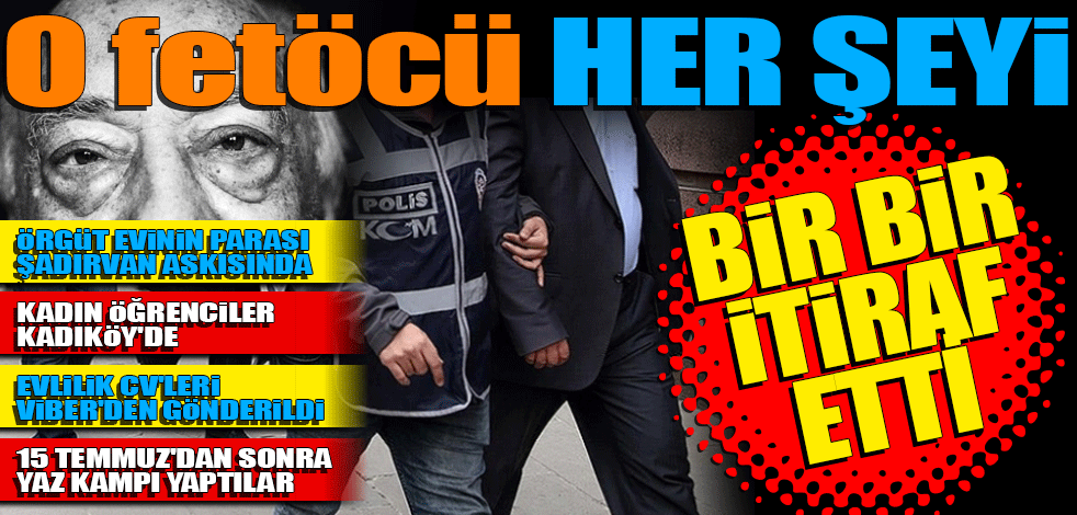 İtirafçı FETÖ'cü tek tek anlattı! Öğrenci evlerini 2018'de yeniden açmışlar