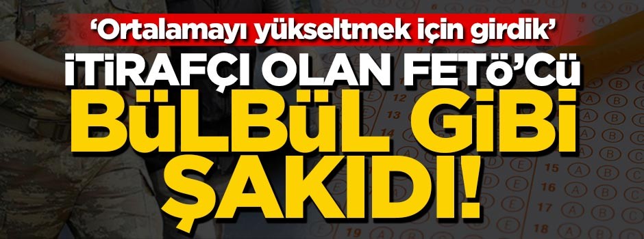 İtirafçı olan FETÖ’cü, sınav taktiklerini anlattı