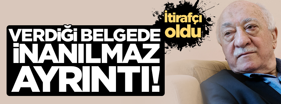 İtirafçı olan FETÖ'cünün verdiği belgede dikkat çeken ayrıntı!