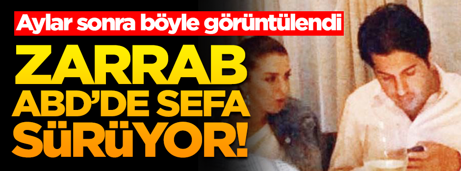 İtirafçı olan Zarrab aylar sonra böyle görüntülendi!