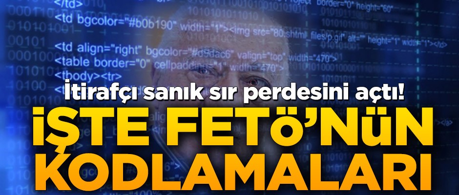 İtirafçı sanık sır perdesini açtı! İşte FETÖ’nün kodlamaları